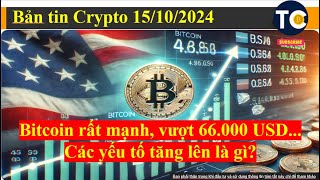 Bitcoin rất mạnh vượt 66000 USD Các yếu tố tăng lên là gì [upl. by Ahsinoj]