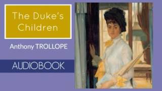 The Dukes Children by Anthony Trollope  Audiobook  Part 13 [upl. by Dnalyram]