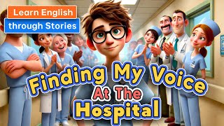 Finding My Voice at the Hospital  Learn English Through Meaningful Stories [upl. by Rebna259]