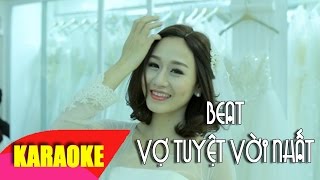 Vợ Tuyệt Vời Nhất Karaoke beat chuẩn  Vũ Duy Khánh [upl. by Pope]