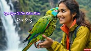 Kya Pyar Isi Ko Kehte Hain 💞 quotHeartfelt Hindi Love Song  Romantic Balladquot [upl. by Garrik]