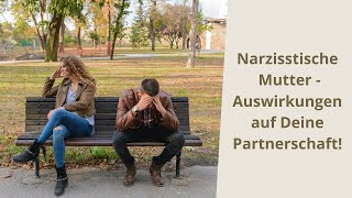 Narzisstische Mutter  Auswirkung auf unsere Partnerschaft [upl. by Beaufert]