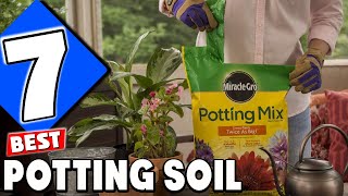 7 Best Potting Soil 2024 Top Mixes for Healthy Plants [upl. by Enyawal]