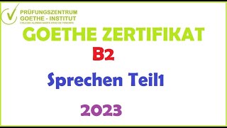 Goethe Zertifikat B2 Sprechen Teil 1  2023 [upl. by Junji]