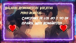 Baladas Romanticas Viejitas pero bonitas Canciones de los 80 y 90 en español Mix Romántico [upl. by Healion178]