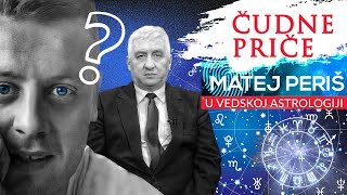 ČUDNE PRIČE 47  MATEJ PERIŠ u Vedskoj astrologiji‼ Dekodiranje Matejeve ličnosti⁉ [upl. by Jasisa]