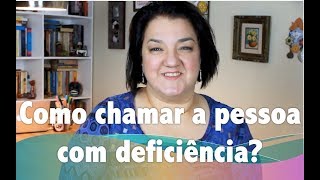 Como chamar a pessoa com deficiência [upl. by Ainehta921]