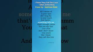 I Think They Call This Love  Elliot James Reay Cover by  Matthew Ifield lyrics song trending [upl. by Gen]