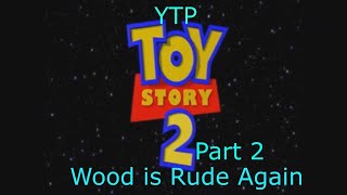 YTP Toy Story 2 Wood is Rude Again Part 2 [upl. by Arabele360]