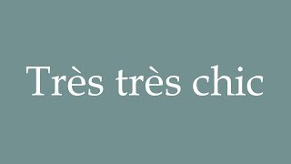 How to Pronounce Très très chic Correctly in French [upl. by Olrak]