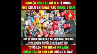 Chuyện ông lão kiếm 9 tỷ đồng nhờ chăm chỉ nhặc rác trong 3 năm [upl. by Mick]