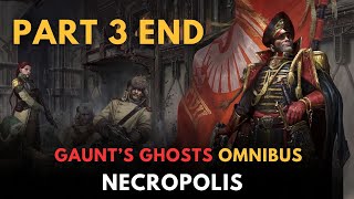 Gauntquots Ghosts NECROPOLIS part 3 end  warhammer 40k lore [upl. by Anrahs]