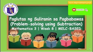 MATH 3  PAGLUTAS NG SULIRANIN SA PAGBABAWAS PROBLEMSOLVING USING SUBTRACTION  MODULE WEEK 8 [upl. by Laynad]