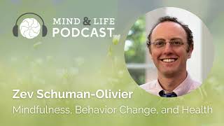 Mind amp Life Podcast Zev SchumanOlivier – Mindfulness Behavior Change and Health [upl. by Ydal206]