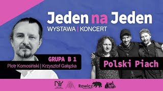 Jeden na Jeden Wystawa GRUPA B 1  Koncert POLSKI PIACH [upl. by Archangel]