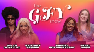 WELCOME TO THE GFY SHOW  BRITTANY RENNER PEARL DAVIS TERRIKA FOSTER amp DYLAN GONZALEZ [upl. by Maxantia796]