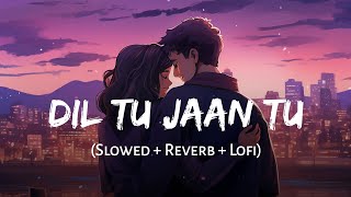 Dil Tu Jaan Tu Slowed  Reverb  Gurnazar  SSR Lofi [upl. by Enautna]