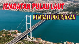 JEMBATAN PULAU LAUT TANAH BUMBU KOTABARU MULAI DILANJUTKAN PEMBANGUNAN NYA [upl. by Aisel]