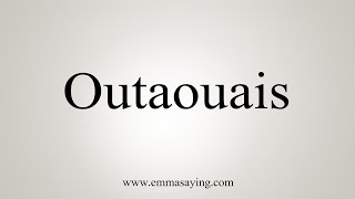 How To Say Outaouais [upl. by Ilyssa]