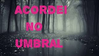 Acordei no Umbral [upl. by Coonan]