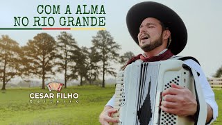 Com a alma no Rio Grande  Cesar Filho Gaiteiro CLIPE OFICIAL [upl. by Haelam]