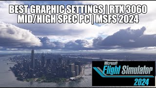 MSFS 2024 Best Graphics Settings for MidHigh Spec PC  RTX 3060 [upl. by Elleirua]