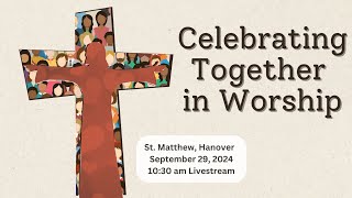 Sunday Worship St Matthew Hanover September 29 2024 1030 am [upl. by Flodnar]