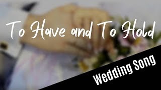 WEDDING SONG To Have And To Hold with lyrics [upl. by Leonerd]