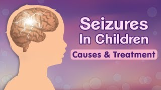 Seizures in Children – Causes Signs Risks and Treatment [upl. by Nerissa]