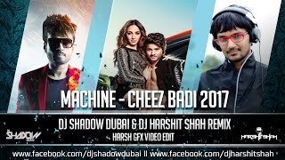 Machine  Cheez Badi  DJ Shadow Dubai amp DJ Harshit Shah Remix [upl. by Ahsotan]