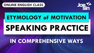 Speaking Practice in Comprehensive Ways  Etymology of Motivation [upl. by Timotheus]