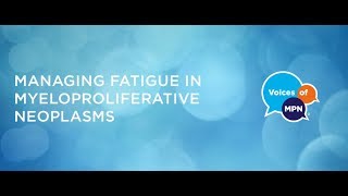 Managing Fatigue in Myeloproliferative Neoplasms [upl. by Tamah61]