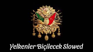 Yelkenler Biçilecek Slowed and Reverb Ottoman March [upl. by Anitsuga]