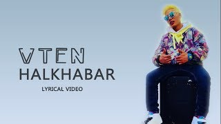 VTEN  Halkhabar  Lyrical Video  NewTube Nepal [upl. by Irabaj]