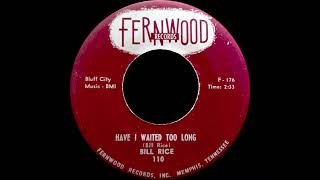 Have I Waited Too Long  Love Is Lost  Bill Rice 1960 [upl. by Yennep265]