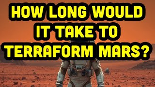 How Long Would It Take to Terraform Mars  Timeline Explained [upl. by Henley175]