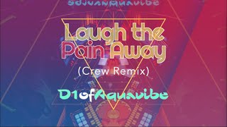 Laugh the Pain Away Crew Remix  D1ofAquavibe [upl. by Susan779]