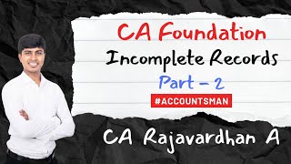 Incomplete Records  Part 2  CA Foundation Fast Track Batch  CA Rajavardhan A  AccountsMan [upl. by Yengac]