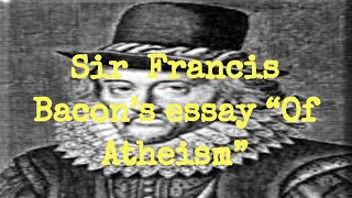 Sir Francis Bacon’s essay “Of Atheism” [upl. by Claudianus185]