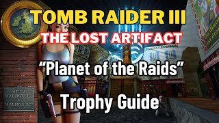 Tomb Raider 3 The Lost Artifact  Planet of the Raids  TrophyAchievement Guide [upl. by Melloney]