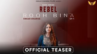 Rooh Bina  Official Teaser  Song Series  Rebel  Onkar Dhanoa  Without Soul [upl. by Pozzy]