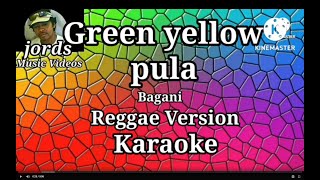 Green yellow pula  Bagani  Karaoke Reggae version [upl. by Aital325]