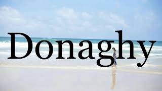 How To Pronounce Donaghy🌈🌈🌈🌈🌈🌈Pronunciation Of Donaghy [upl. by Llib]