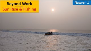 Beyond Work 1  Nature 1  Sun Rise and Fishing in Bay of Bengal Gopalpur Sea Beach Odisha India [upl. by Draner]