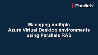 Managing multiple Azure Virtual Desktop environments using Parallels RAS [upl. by Efar]