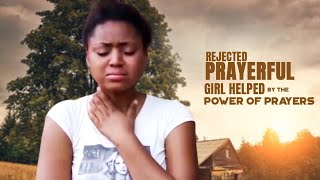 Rejected Prayerful Girl Helped By The Power Of Prayers  A Nigerian Movie [upl. by Ias123]