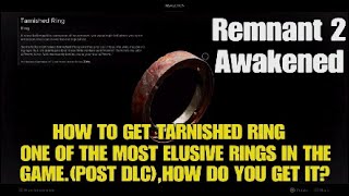 Remnant 2 AwakenedHow to Get the most Elusive and Annoying ring in the Game TARNISHED POST DLC 🥵 [upl. by Rapsag]