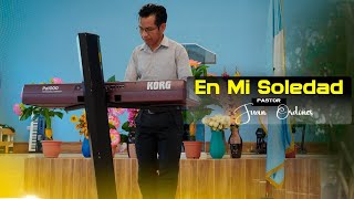 En mi Soledad pastor Juan Ordóñes López [upl. by Ailiec]