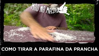 Como Tirar a Parafina da Prancha  Mão Na Massa 8 [upl. by Bolme779]