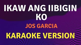 IKAW ANG IIBIGIN KO  Jos Garcia  Karaoke song with lyrics [upl. by Nonnarb]